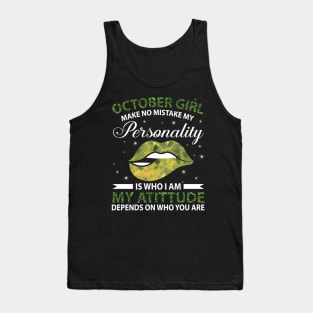 October Girl Make No Mistake My Personality Is Who I Am My Atittude Depends On Who You Are Birthday Tank Top